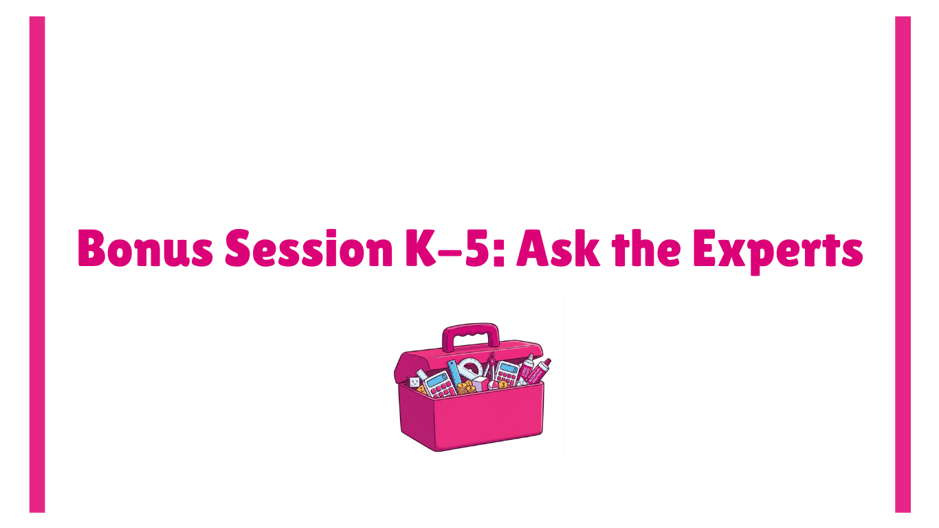 Bonus Session K-5: Ask the Experts